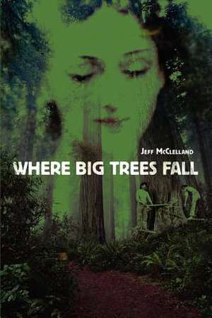 Where Big Trees Fall de Jeff McClelland