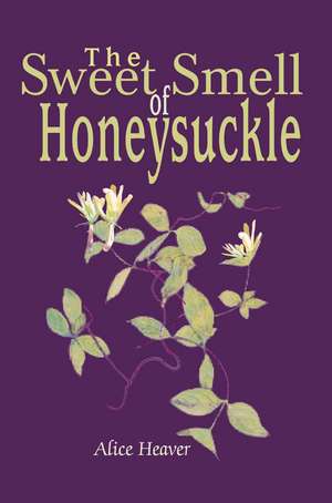 The Sweet Smell of Honeysuckle de Alice Heaver