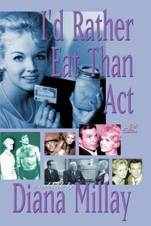 I'd Rather Eat Than ACT de Diana Millay