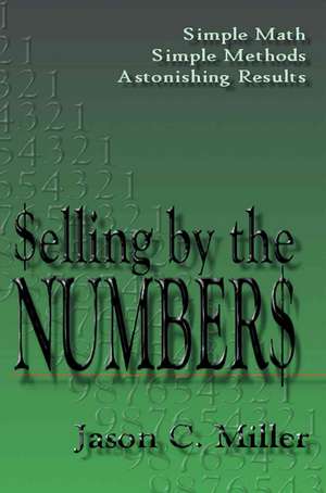 Selling by the Numbers de Jason C. Miller