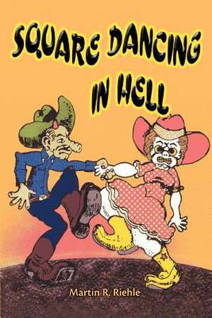 Square Dancing in Hell de Martin R. Riehle