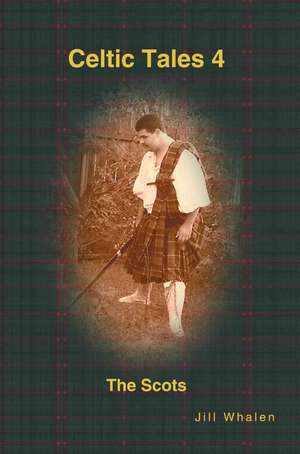 Celtic Tales 4 the Scots de Jill Whalen