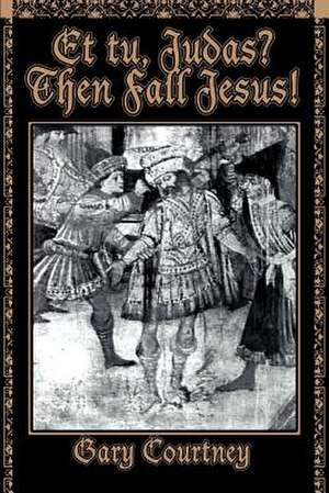 Et Tu, Judas? Then Fall Jesus! de Gary Courtney