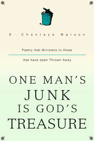 One Man's Junk Is God's Treasure de E. Chantaye Watson