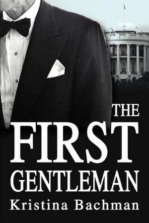 The First Gentleman de Kristina Bachman