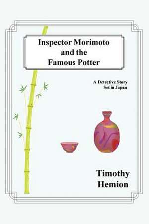 Inspector Morimoto and the Famous Potter de Timothy Hemion