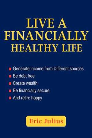 Live a Financially Healthy Life de Eric Julius