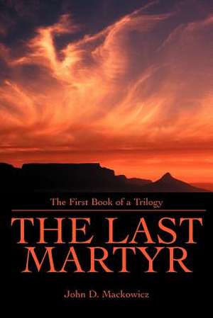 The Last Martyr de John D. Mackowicz