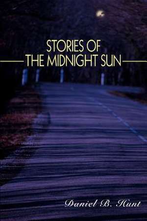 Stories of the Midnight Sun de Daniel B. Hunt