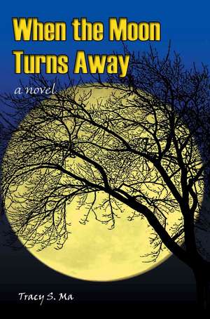 When the Moon Turns Away de Tracy S. Ma