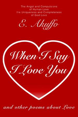 When I Say I Love You de E. Akuffo