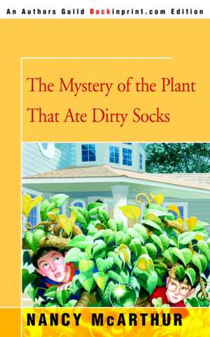 The Mystery of the Plant That Ate Dirty Socks de Nancy McArthur