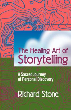 The Healing Art of Storytelling de Richard D. Stone