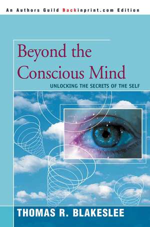 Beyond the Conscious Mind de Thomas R. Blakeslee