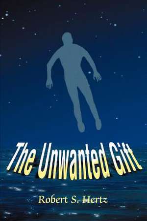 The Unwanted Gift de Robert S. Hertz