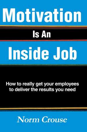 Motivation Is an Inside Job de Norm Crouse