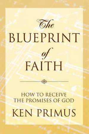 The Blueprint of Faith de Ken Primus