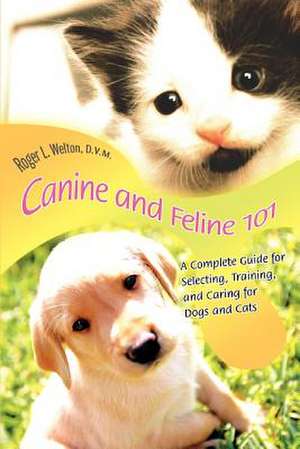 Canine and Feline 101 de Roger L. Welton D. V. M.