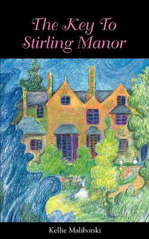 The Key to Stirling Manor de Kellie J. Maliborski