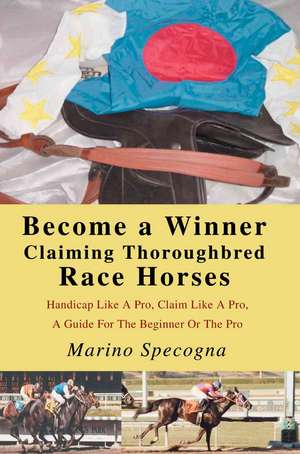 Become a Winner Claiming Thoroughbred Race Horses de Marino Specogna