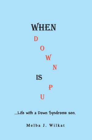 When Down Is Up de Melba J. Wilkat