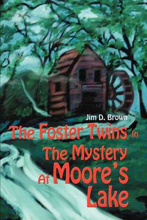 The Foster Twins in the Mystery at Moore's Lake de Jim D. Brown