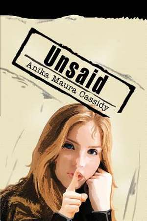 Unsaid de Anika Maura Cassidy