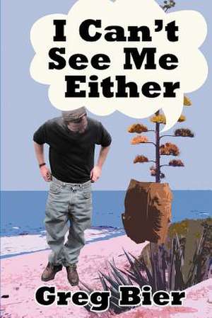 I Can't See Me Either de Greg Bier