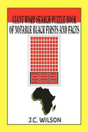 Giant Word Search Puzzle Book of Notable Black Firsts and Facts de J. C. Wilson