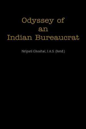 Odyssey of an Indian Bureaucrat de Nripati Ghoshal