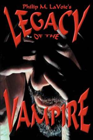 Legacy of the Vampire de Philip M. Lavoie