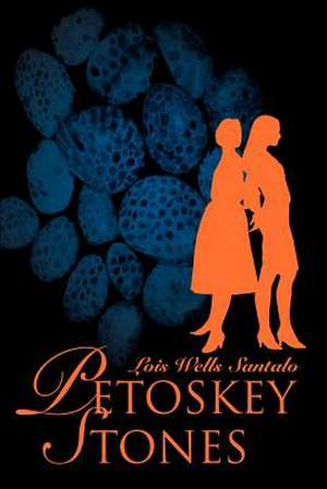 Petoskey Stones de Lois Wells Santalo