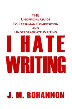 I Hate Writing de J. M. Bohannon