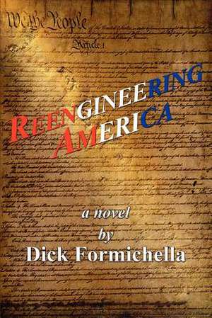 Reengineering America de Dick Formichella