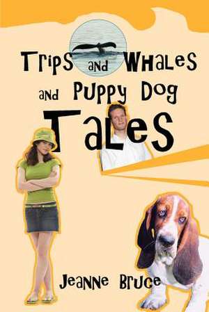 Trips and Whales and Puppy Dog Tales de Jeanne Bruce