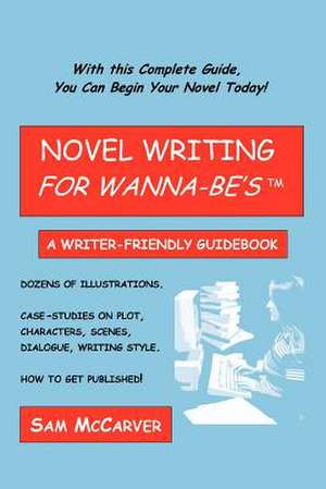 Novel Writing for Wanna-Be's de Sam McCarver