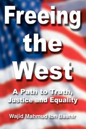 Freeing the West de Wajid Mahmud Ibn Bashir