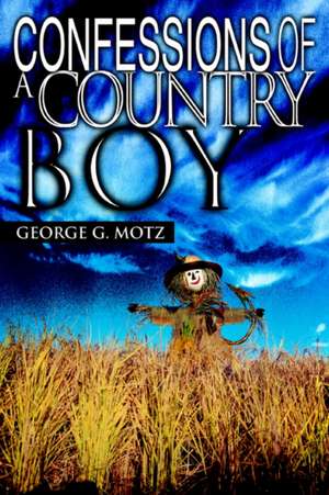 Confessions of a Country Boy de George G. Motz