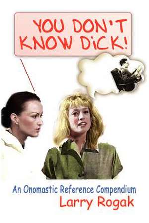 You Don't Know Dick! de Larry Rogak