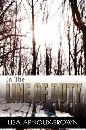 In the Line of Duty de Lisa Arnoux-Brown