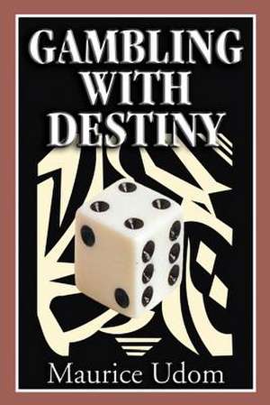 Gambling with Destiny de Maurice Udom