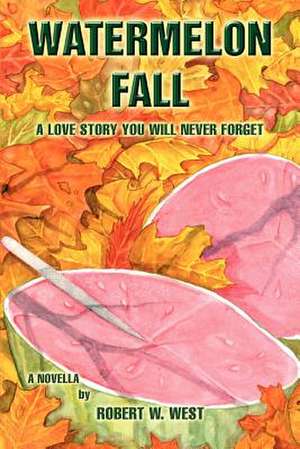 Watermelon Fall de Robert W. West