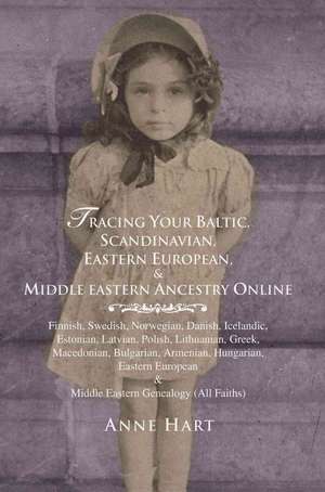 Tracing Your Baltic, Scandinavian, Eastern European, & Middle Eastern Ancestry Online de Anne Hart