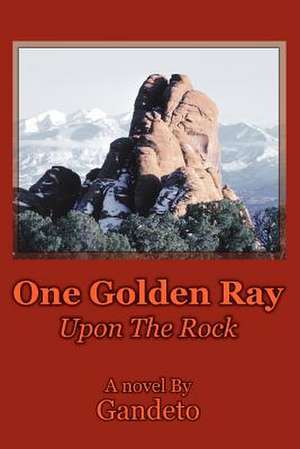 One Golden Ray Upon the Rock de Gandeto