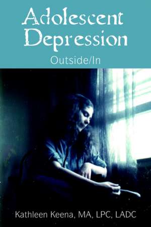 Adolescent Depression de Kathleen Keena