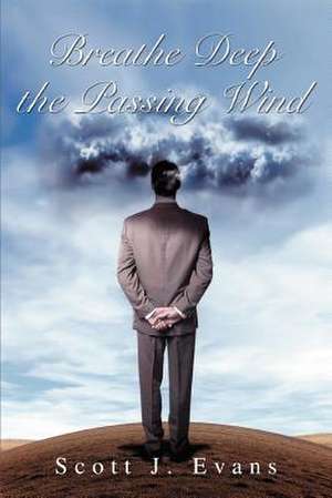 Breathe Deep the Passing Wind de Scott J. Evans