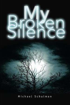 My Broken Silence de Michael Schulman