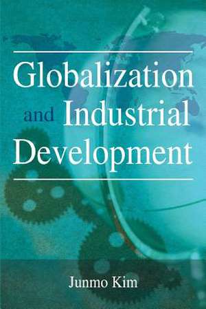 Globalization and Industrial Development de Junmo Kim