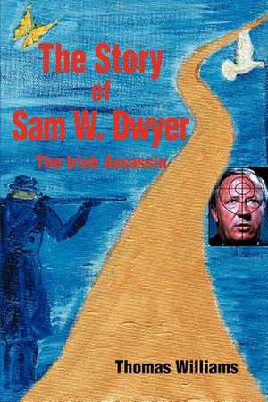 The Story of Sam W. Dwyer de Thomas Williams