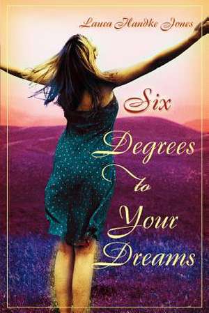 Six Degrees to Your Dreams de Laura Handke Jones